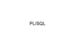 PLSQL Introduction to PLSQL block Declare declarations Begin