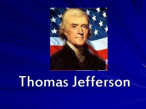 Thomas Jefferson Thomas Jefferson Biography Thomas Jefferson was