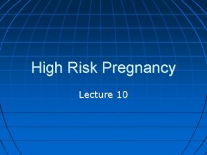 High Risk Pregnancy Lecture 10 Maternal Mortality 10100