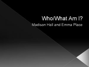 WhoWhat Am I Madison Hall and Emma Place