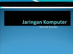 Network Security Tujuan Diakhir sesi perkuliahan diharapkan peserta