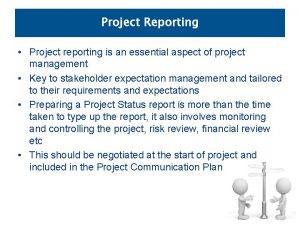 Project Reporting Project reporting is an essential aspect