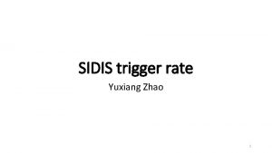 SIDIS trigger rate Yuxiang Zhao 1 single gashall