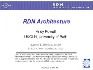 RDN Architecture Andy Powell UKOLN University of Bath