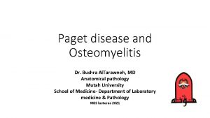 Paget disease and Osteomyelitis Dr Bushra Al Tarawneh