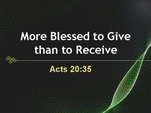 More Blessed to Give than to Receive Acts