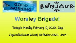 Worsley Brigade Today is Monday February 10 2020