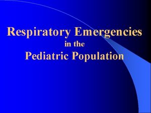 Respiratory Emergencies in the Pediatric Population CASE 1