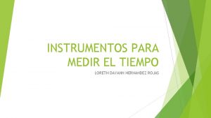 INSTRUMENTOS PARA MEDIR EL TIEMPO LORETH DAYANN HERNANDEZ