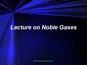 Lecture on Noble Gases www assignmentpoint com Representative