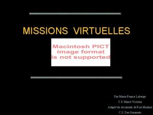 MISSIONS VIRTUELLES Par MarieFrance Laberge C S MarieVictorin