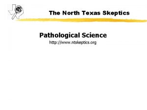 The North Texas Skeptics Pathological Science http www