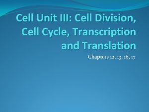 Cell Unit III Cell Division Cell Cycle Transcription