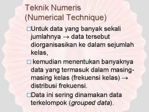 Teknik Numeris Numerical Technique Untuk data yang banyak