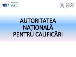 AUTORITATEA NAIONAL PENTRU CALIFICRI ANC Tematica abordata 1