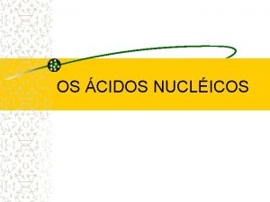 OS CIDOS NUCLICOS CIDOS NUCLICOS 1 Compostos orgnicos