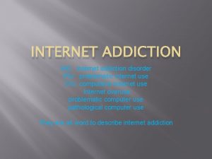 INTERNET ADDICTION IAD Internet addiction disorder PIU problematic