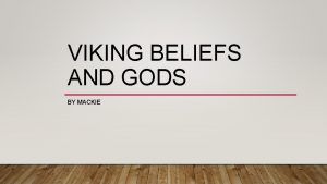 VIKING BELIEFS AND GODS BY MACKIE VIKING BELIEFS