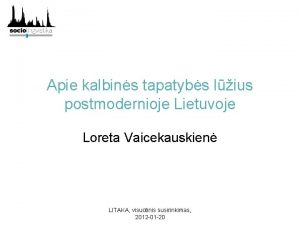 Apie kalbins tapatybs lius postmodernioje Lietuvoje Loreta Vaicekauskien
