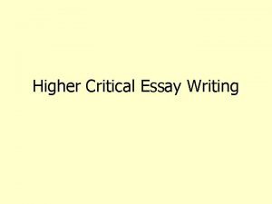 Higher Critical Essay Writing Higher Critical Essays Understanding