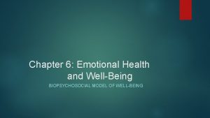Chapter 6 Emotional Health and WellBeing BIOPSYCHOSOCIAL MODEL