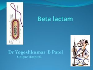 Beta lactam Dr Yogeshkumar B Patel Unique Hospital