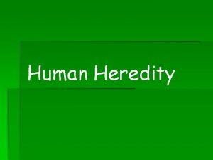 Human Heredity Biologists use a karyotype to analyze
