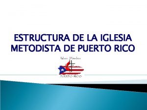 ESTRUCTURA DE LA IGLESIA METODISTA DE PUERTO RICO