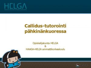 Callidustutorointi phkinnkuoressa Opiskelijakunta HELGA HAAGAHELIA ammattikorkeakoulu Callidustutorointi lat