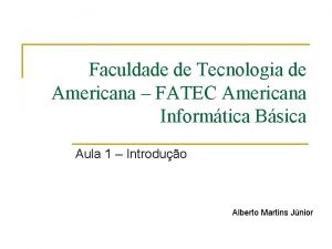 Faculdade de Tecnologia de Americana FATEC Americana Informtica