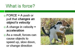 What is force FORCE A push or pull