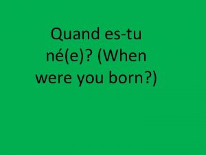 Quand estu ne When were you born Comment