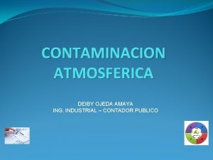 CONTAMINACION ATMOSFERICA DEIBY OJEDA AMAYA ING INDUSTRIAL CONTADOR