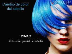 Cambio de color del cabello TEMA 7 Coloracin