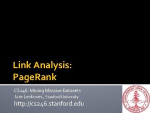 Link Analysis Page Rank CS 246 Mining Massive