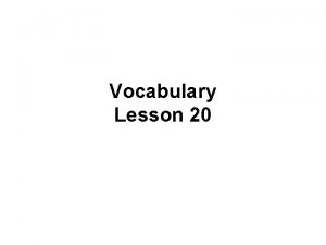 Vocabulary Lesson 20 intractable difficult to manipulate or
