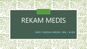 REKAM MEDIS OLEH FAUZIAH ANDIKA SKM M KES