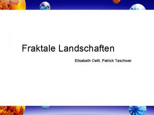 Fraktale Landschaften Elisabeth Oettl Patrick Taschwer Mathematische Ergnzung