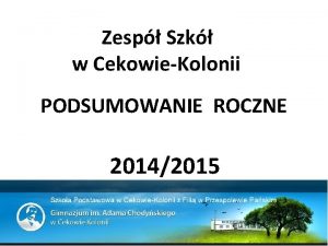 Zesp Szk w CekowieKolonii PODSUMOWANIE ROCZNE 20142015 UCZNIOWIE