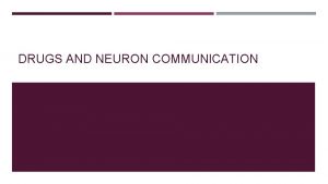 DRUGS AND NEURON COMMUNICATION ROUTES OF ADMINISTRATION Ingestion