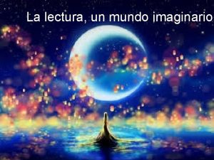 La lectura un mundo imaginario LAS LECTURAS DE