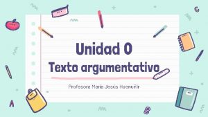 Unidad 0 Texto argumentativo Profesora Mara Jess Huenuir
