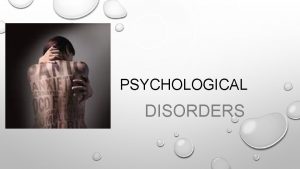 PSYCHOLOGICAL DISORDERS ABNORMAL BEHAVIOR WHAT MAKES BEHAVIOR NORMAL