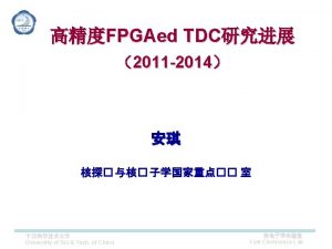 FPGAed TDC FPGAed TDC University of Sci Tech