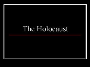 The Holocaust The Holocaust 1933 1945 The Holocaust