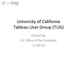 University of California Tableau User Group TUG Hosted