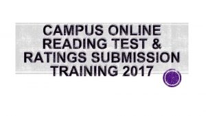 CAMPUS ONLINE READING TEST RATINGS SUBMISSION TRAINING 2017