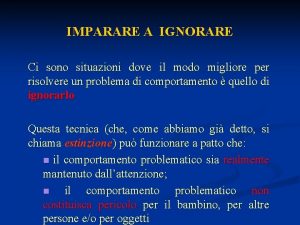 IMPARARE A IGNORARE Ci sono situazioni dove il