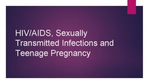 HIVAIDS Sexually Transmitted Infections and Teenage Pregnancy HIVAIDS