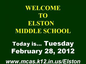 WELCOME TO ELSTON MIDDLE SCHOOL Tuesday February 28